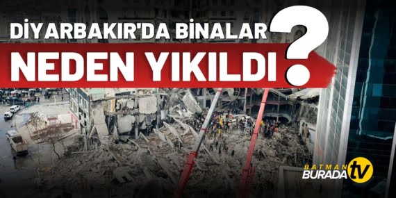 DİYARBAKIR’DA BİNALAR NEDEN ÇÖKTÜ?