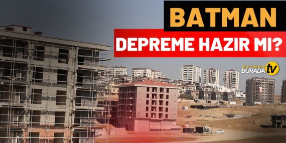 BATMAN DEPREME HAZIR MI?