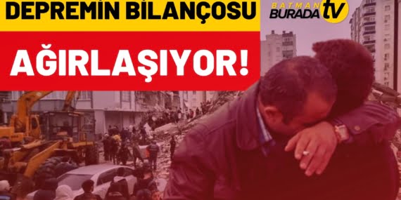 TÜRKİYE’Yİ SARSAN DEPREMİN BİLANÇOSU AĞIRLAŞIYOR!