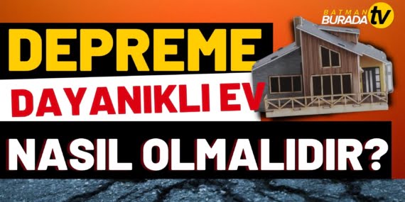 DEPREME DAYANIKLI EV NASIL OLMALIDIR?