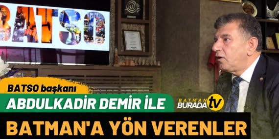 BATMAN’A YÖN VERENLER- ABDULKADİR DEMİR