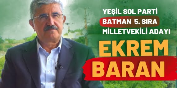 Yeşil Sol Parti Batman Milletvekili Adayı Ekrem Baran