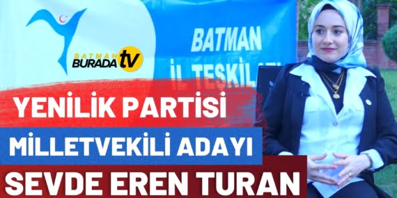 Yenilik Partisi Batman Milletvekili Adayı Sevde Eren Turan