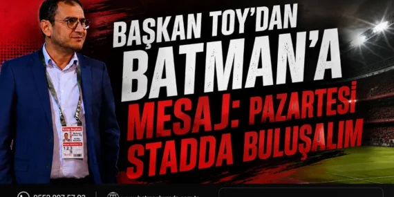 Başkan Toy’dan Batman’a mesaj: Pazartesi stadda buluşalım