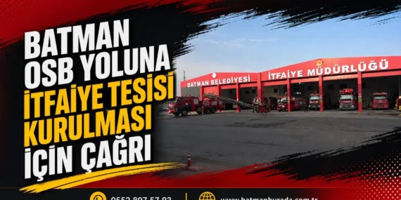 Batman OSB yoluna itfaiye tesisi kurulması için çağrı