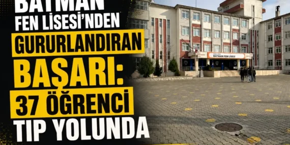 Batman Fen Lisesi’nden gururlandıran başarı: 37 öğrenci tıp yolunda