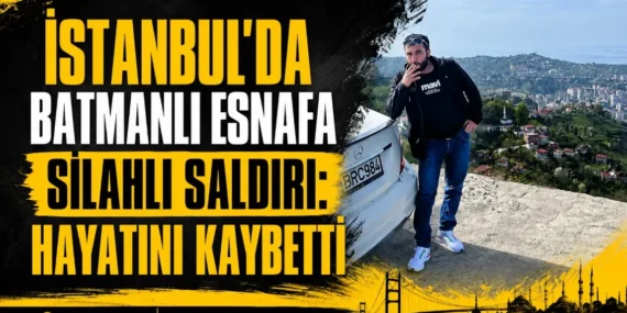 İstanbul’da Batmanlı esnafa silahlı saldırı: Hayatını kaybetti