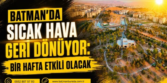 Batman’da Sıcak hava geri dönüyor: Bir hafta etkili olacak