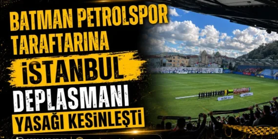 Batman Petrolspor taraftarına İstanbul deplasmanı yasağı kesinleşti