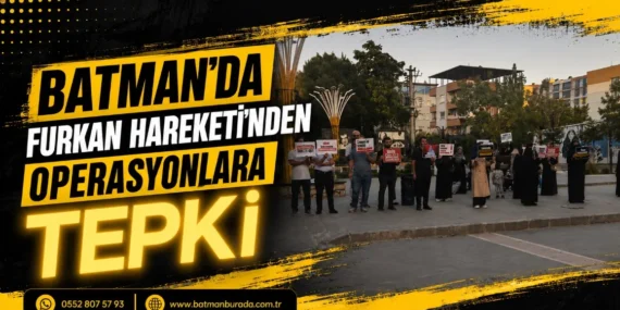 Batman’da Furkan Hareketi’nden operasyonlara tepki