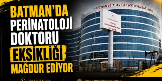 Batman’da perinatoloji doktoru eksikliği mağdur ediyor