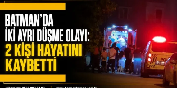Batman’da iki ayrı düşme olayı: 2 kişi hayatını kaybetti