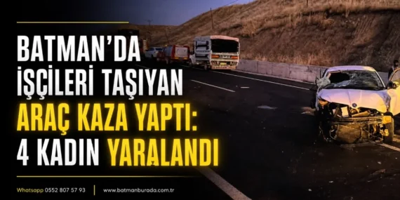 Batman’da işçileri taşıyan araç kaza yaptı: 4 kadın yaralandı