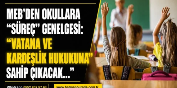 MEB’den okullara “süreç” genelgesi: “Vatana ve kardeşlik hukukuna sahip çıkacak…”