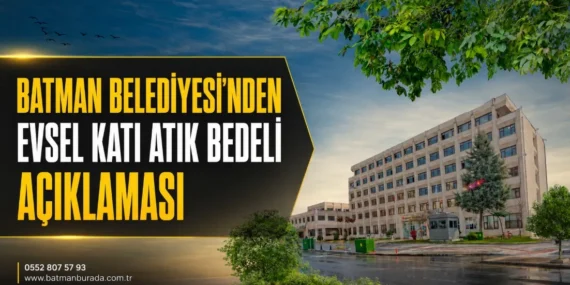 Batman Belediyesi’nden evsel katı atık bedeli açıklaması