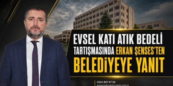 Evsel katı atık bedeli tartışmasında Erkan Şenses’ten belediyeye yanıt