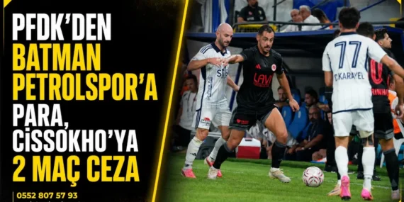 PFDK’den Batman Petrolspor’a para, Cissokho’ya 2 maç ceza