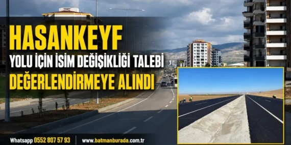 Hasankeyf Yolu için isim değişikliği talebi değerlendirmeye alındı