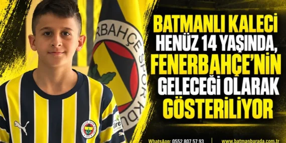 Batmanlı kaleci henüz 14 yaşında, Fenerbahçe’nin geleceği olarak gösteriliyor