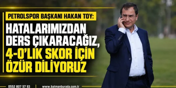 Petrolspor başkanı Hakan Toy: Hatalarımızdan ders çıkaracağız, 4-0’lık skor için özür diliyoruz