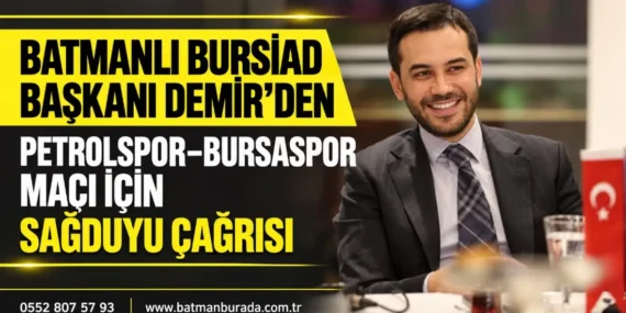 Batmanlı BURSİAD Başkanı Demir’den Petrolspor–Bursaspor maçı için sağduyu çağrısı