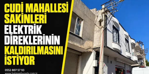Cudi Mahallesi sakinleri elektrik direklerinin kaldırılmasını istiyor