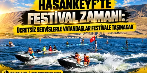 Hasankeyf’te festival zamanı: Ücretsiz Servislerle vatandaşlar festivale taşınacak