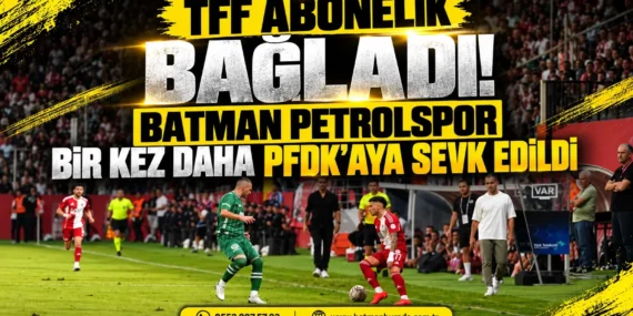 TFF abonelik bağladı! Batman Petrolspor bir kez daha PFDK’aya sevk edildi