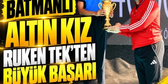 Batmanlı Altın kız Ruken Tek’ten büyük başarı